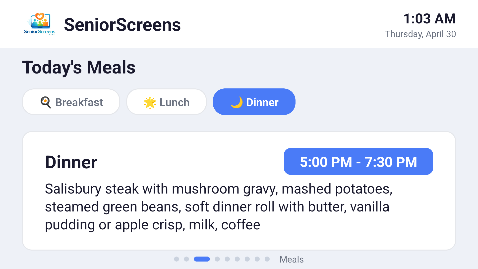 Breakfast, Lunch and Dinner will be posted initially. After the meal, the menu will drop off for the day.